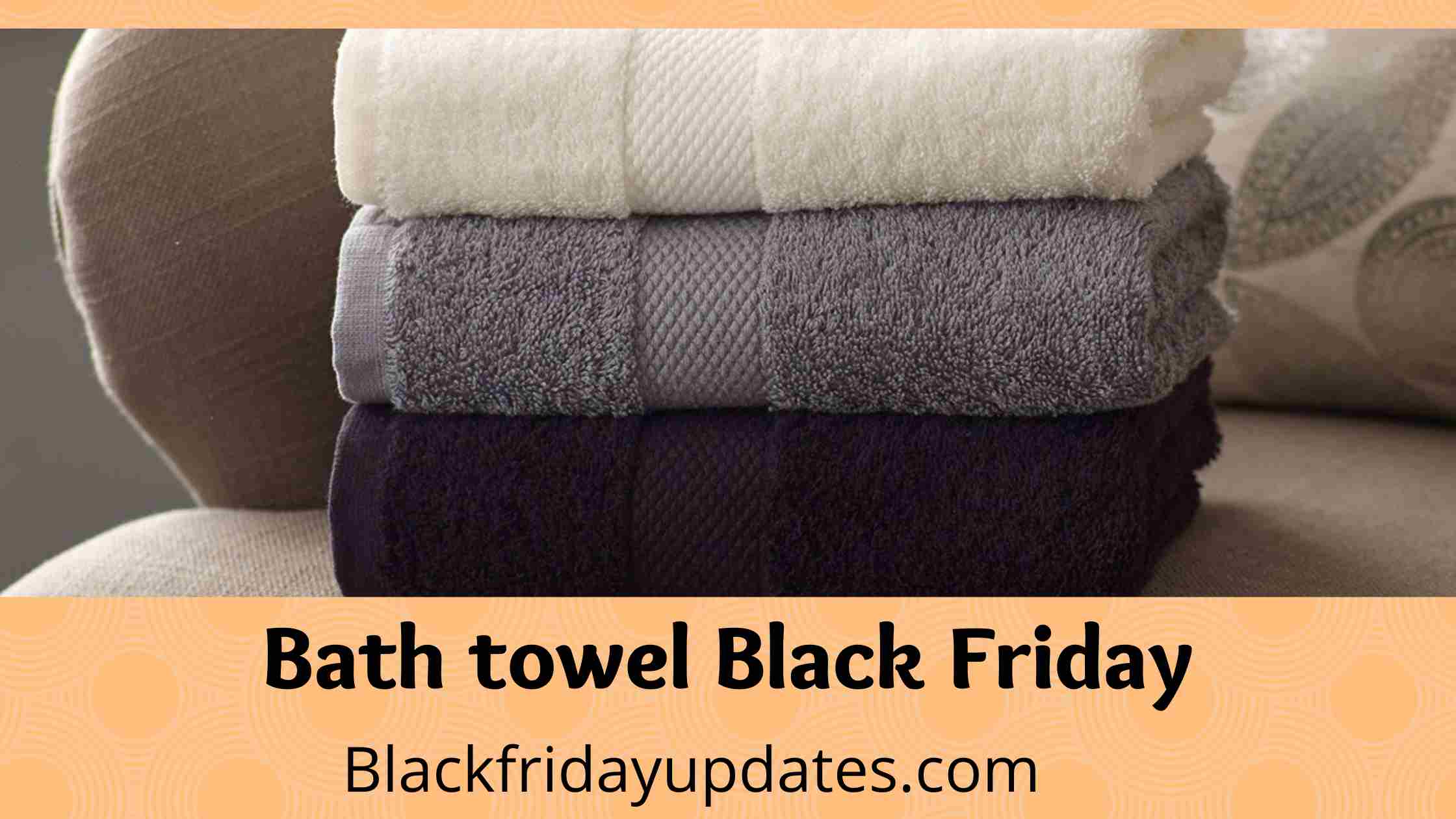 Bath towel Black Friday 2023 & Cyber Monday 2023